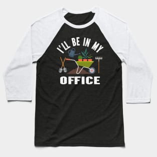 I'll Be In My Office plant Funny lover gardener plant lady Baseball T-Shirt